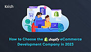 How to Choose the Shopify eCommerce Development Company in 2023