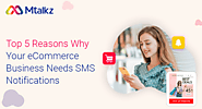 Top 5 Reasons Why Your eCommerce Business Needs SMS Notifications