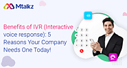 Benefits of IVR (Interactive voice response): 5 Reasons Your Company Needs One Today!