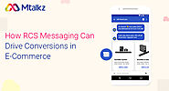 How RCS Messaging Can Drive Conversions In E-Commerce