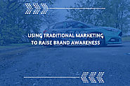 Using traditional marketing to raise brand awareness