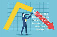 What are the Reasons for the Failure of Most Investors in the Investment Market?