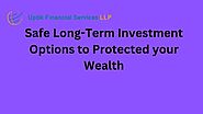 Safe Long-Term Investment Options to Protected your Wealth