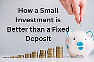 How a Small Investment is Better than a Fixed Deposit? | by UPTIK Financial Services LLP | Jan, 2023 | Medium