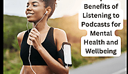 Top 5 Benefits of Listening to Podcasts for Mental Health and Wellbeing