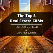 The Top 5 Real Estate CRM Tools For Converting More Leads