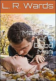 Free book: The Makings of a Good Man Author: L. R. Wards