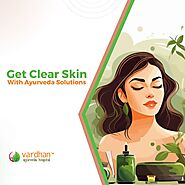 How to Get Clear Skin According to Ayurveda? Without Chemical Products - Vardhan Ayurveda Blogs: