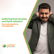 Suffering from Anxiety and Panic Attacks? You really should Try Ashwagandha - Vardhan Ayurveda Blogs: