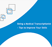 Being a Medical Transcriptionist – Tips to Improve Your Skills