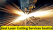 Best Laser Cutting Services Seattle - Post Blog