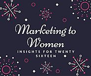 Marketing to Women in 2016: Ten Trends