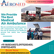 Aeromed Air Ambulance Services from Delhi - Play A Good Role in Successful Relocation