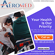 Aeromed Air Ambulance Service in Patna - Necessary Medical Facilities in Low Cost