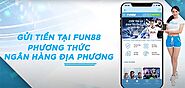 Hướng dẫn gửi tiền vào tài khoản tại Fun88