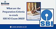 What Are The Preparation Criteria to Crack SBI SO Exam 2023?