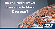 Do You Need Travel Insurance to Move Overseas?