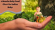 6 Months Baby Food Chart for Indian Baby: Explained