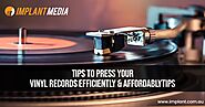 Tips to press vinyl records with Efficiently & Affordably