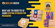 What Are the Benefits of Using Custom Stickers for Packaging
