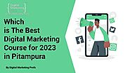 Which is The Best Digital Marketing Course for 2023 in Pitampura | slideserve
