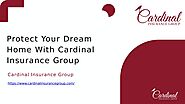 Protect Your Dream Home with Cardinal Insurance Group by Cardinal Insurance Group