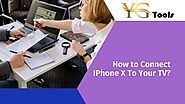 How to Connect IPhone X To Your TV?