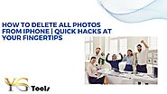 How to Delete All Photos from iPhone | Quick Hacks at Your Fingertips