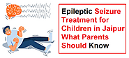 Treatment options for epilepsy and seizures in children