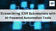 Streamlining ICSR Submissions with AI-Powered Automation Tools