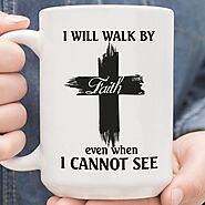 I Will Walk By Faith Even When I Cannot See T-Shirt | Teetiv.com