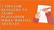 7 Tips For Bloggers To Avoid Plagiarism While Writing Articles