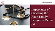 PPT - Importance of Choosing the Right Family Lawyer in Media PA PowerPoint Presentation