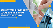 Safest Types Of Window Locks To Buy & From Where To Buy Them