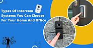 Types Of Intercom Systems You Can Choose For Your Home And Office