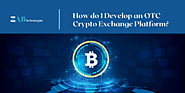 Develop an otc crypto exchange software | otc Trading platform