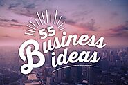 Need Small Business Ideas? 55 New Enterprise Ideas for Entrepreneurs