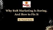 Why B2B Marketing Is Boring. And How to Fix It.pdf