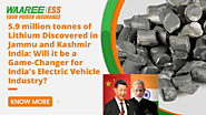 5.9 million tonnes of Lithium Discovered in Jammu and Kashmir India - Waaree ESS