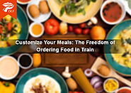 Customize Your Meals: The Freedom of Ordering Food in Train