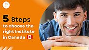 5 steps to choose the right Institute in Canada