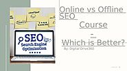 Online vs Offline SEO Course- Which is Better? by digitaldrive36t - Issuu