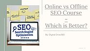 Online vs Offline SEO Course- Which is Better?