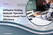 Software Testing Manual: Tips and Tricks to Boost Your Efficiency