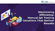 Maximizing Efficiency: Manual QA Testing Solutions That Deliver Results
