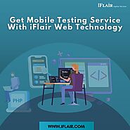 Get Mobile Testing Service With iFlair Web Technology