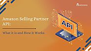 Amazon Selling Partner API: What it is and How it Works