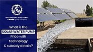 Solar Water Pump Price with Technology & Subsidy Details?