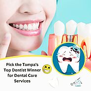 Pick the Tampa's Top Dentist Winner for Dental Care Services
