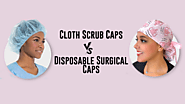 Cloth Scrub Caps vs. Disposable Surgical Caps